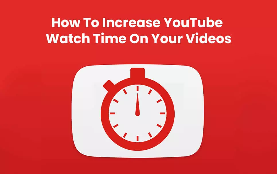 How To Increase YouTube Watch Time On Your Videos